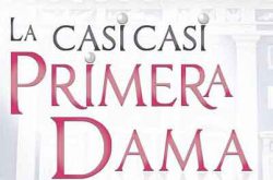 La Casi Casi Primera Dama 2017